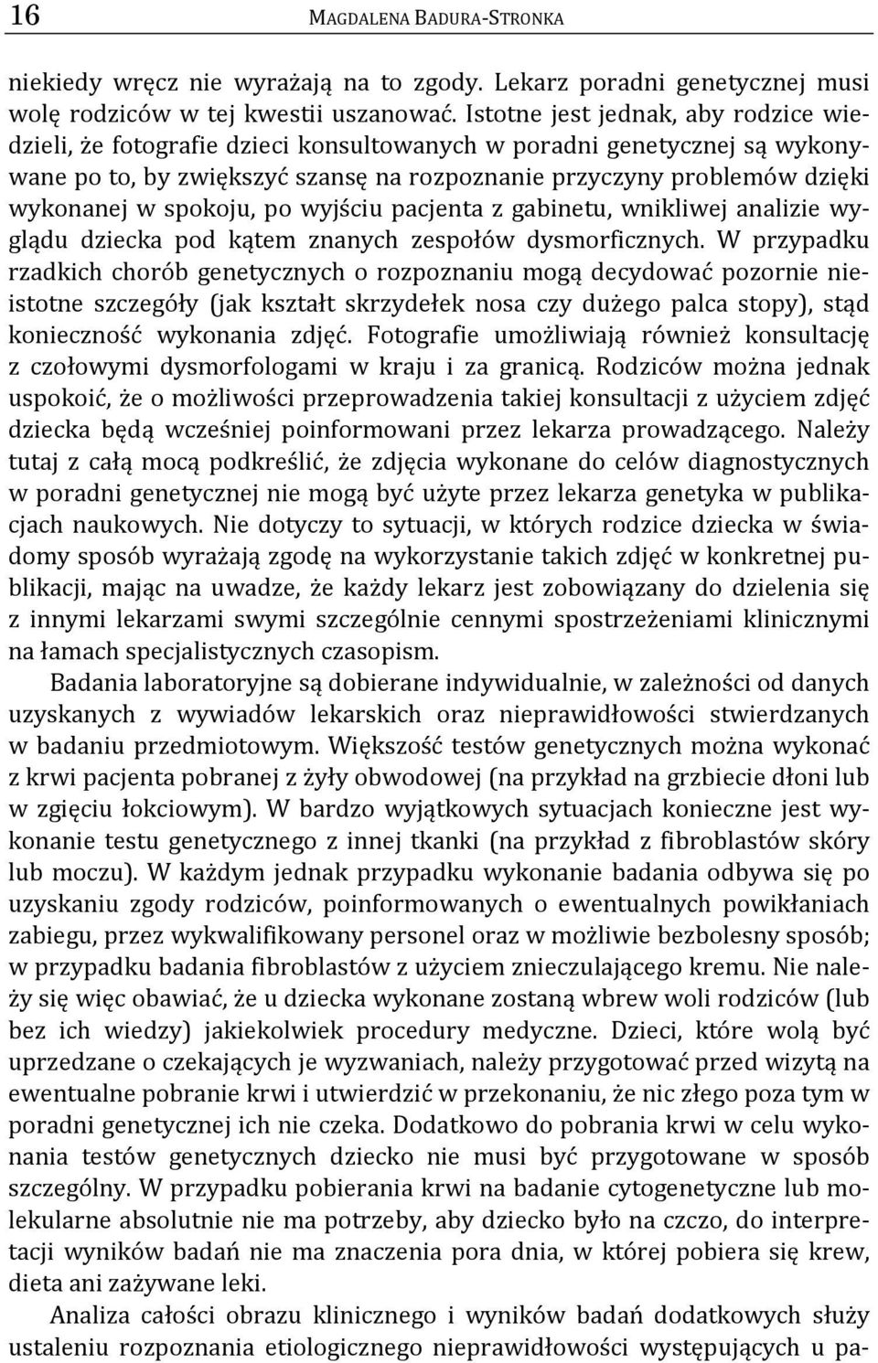 spokoju, po wyjściu pacjenta z gabinetu, wnikliwej analizie wyglądu dziecka pod kątem znanych zespołów dysmorficznych.