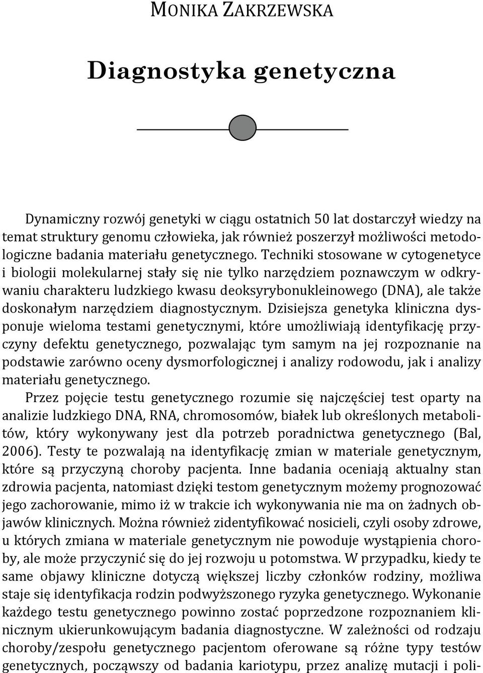 Techniki stosowane w cytogenetyce i biologii molekularnej stały się nie tylko narzędziem poznawczym w odkrywaniu charakteru ludzkiego kwasu deoksyrybonukleinowego (DNA), ale także doskonałym