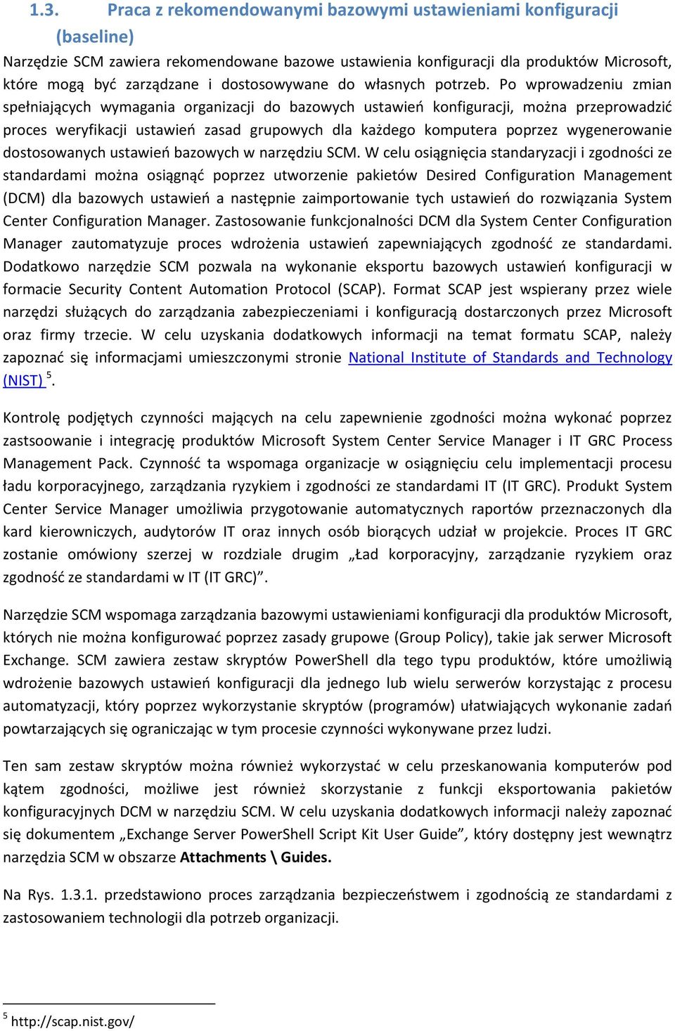 Po wprowadzeniu zmian spełniających wymagania organizacji do bazowych ustawieo konfiguracji, można przeprowadzid proces weryfikacji ustawieo zasad grupowych dla każdego komputera poprzez