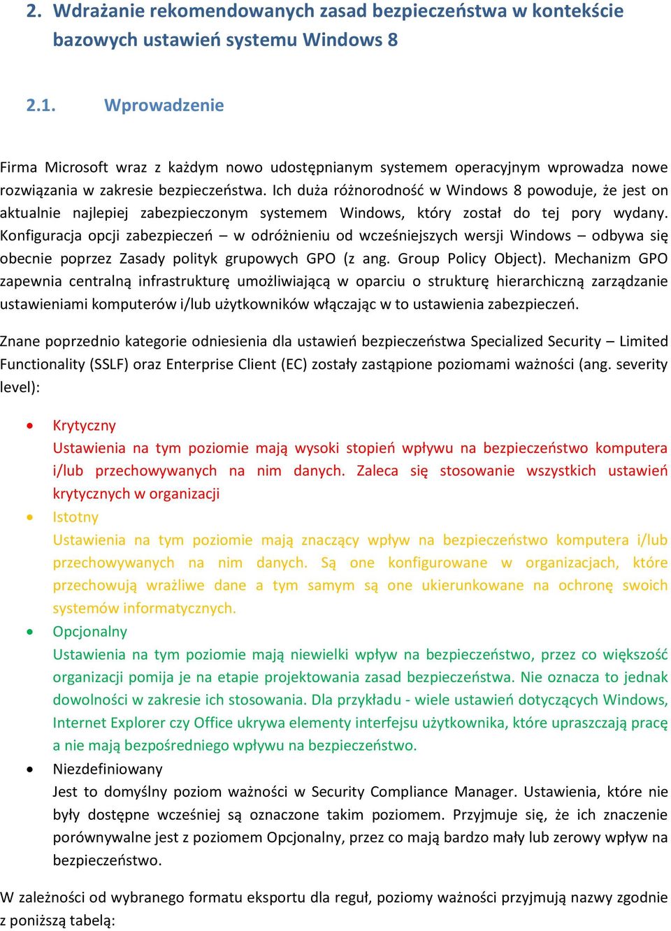 Ich duża różnorodnośd w Windows 8 powoduje, że jest on aktualnie najlepiej zabezpieczonym systemem Windows, który został do tej pory wydany.