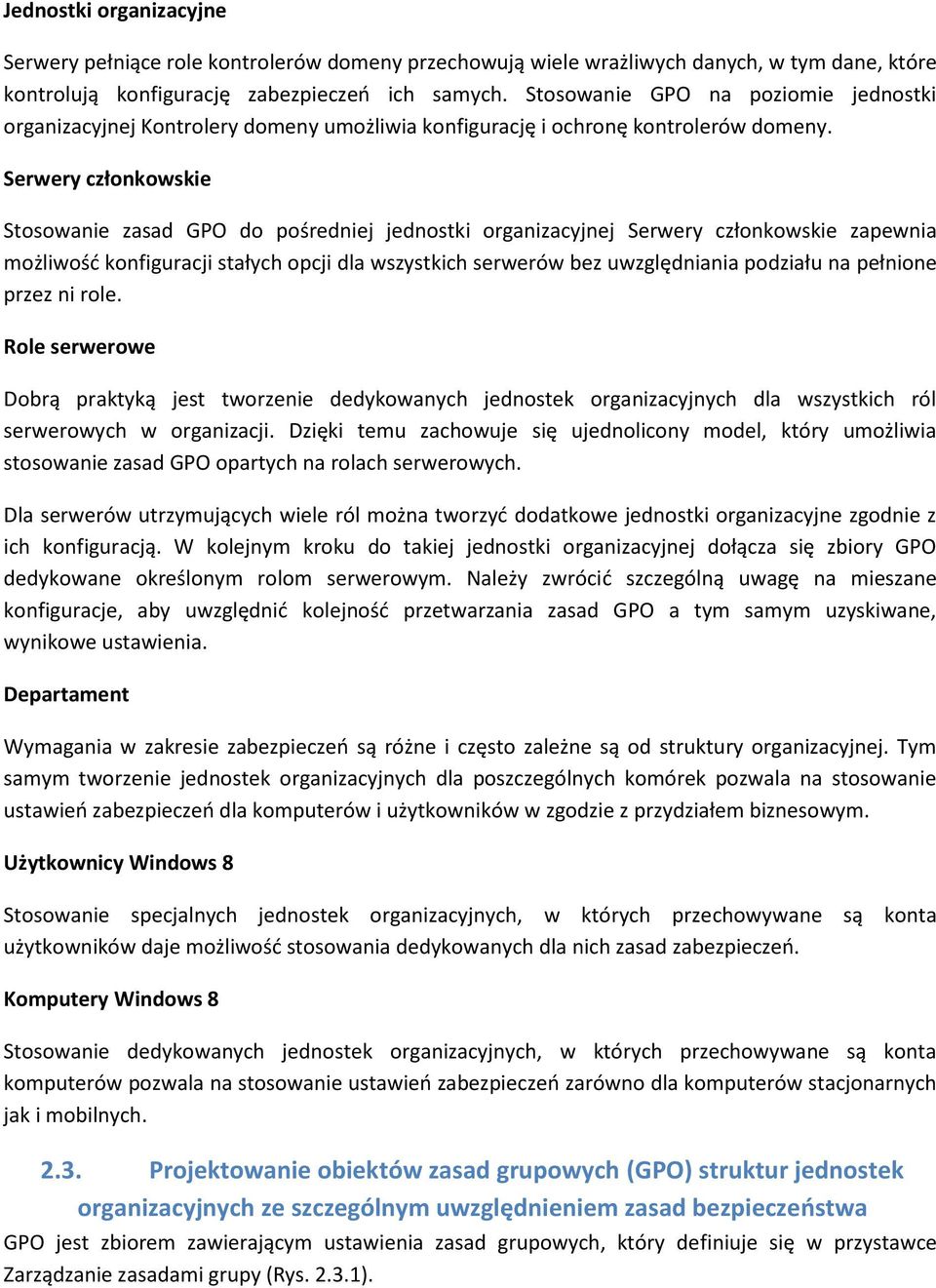 Serwery członkowskie Stosowanie zasad GPO do pośredniej jednostki organizacyjnej Serwery członkowskie zapewnia możliwośd konfiguracji stałych opcji dla wszystkich serwerów bez uwzględniania podziału