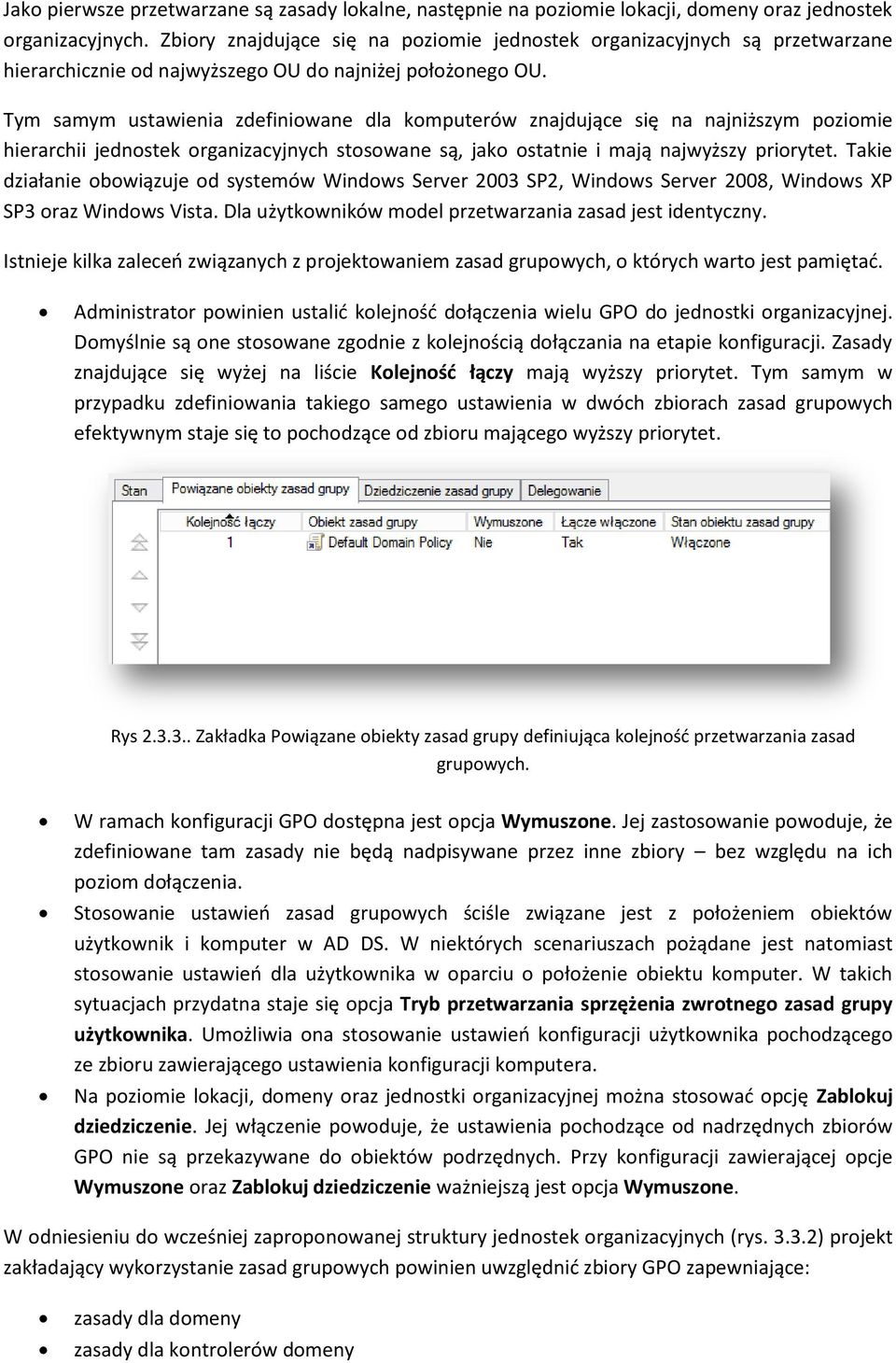 Tym samym ustawienia zdefiniowane dla komputerów znajdujące się na najniższym poziomie hierarchii jednostek organizacyjnych stosowane są, jako ostatnie i mają najwyższy priorytet.