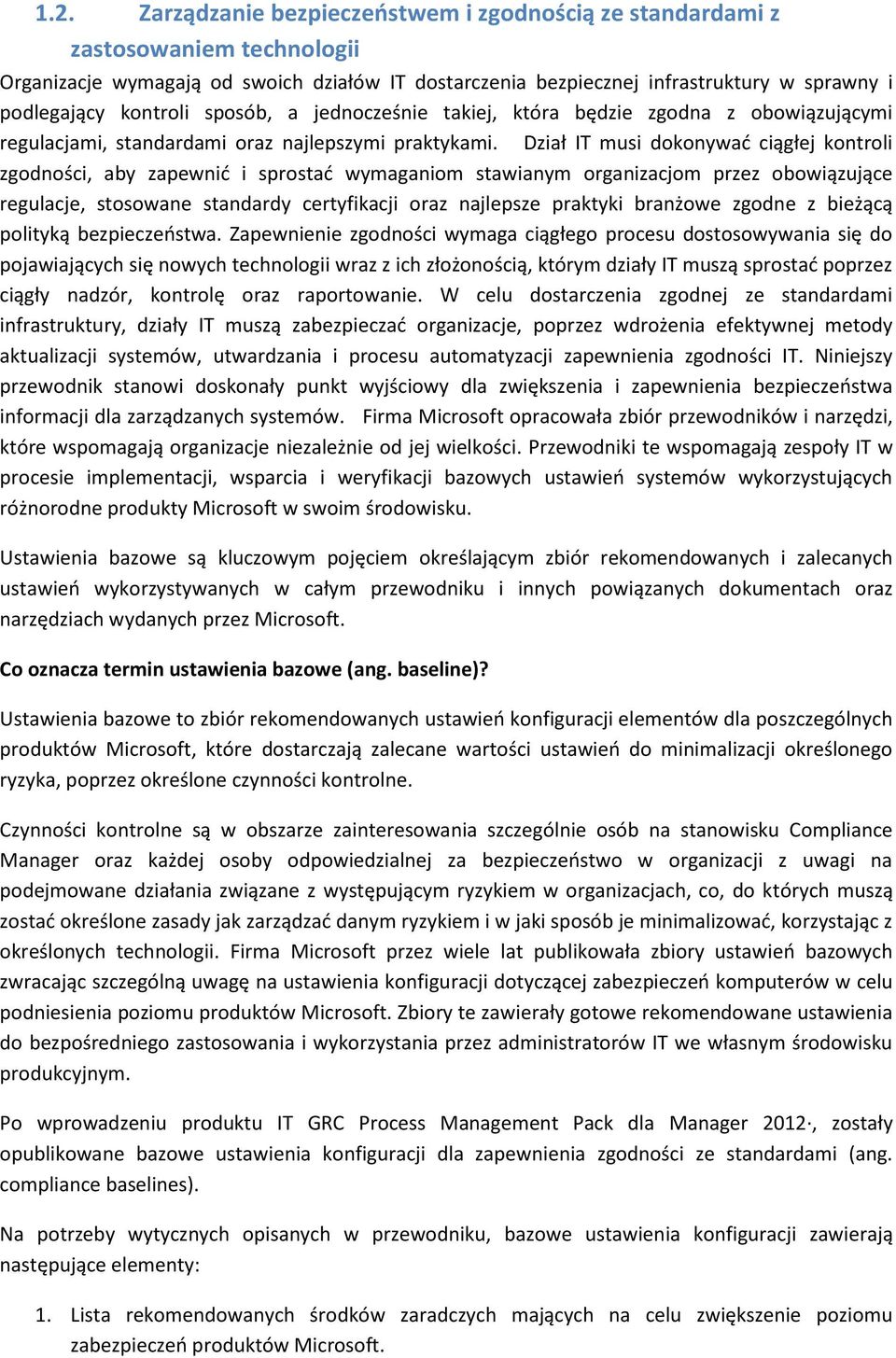 Dział IT musi dokonywad ciągłej kontroli zgodności, aby zapewnid i sprostad wymaganiom stawianym organizacjom przez obowiązujące regulacje, stosowane standardy certyfikacji oraz najlepsze praktyki