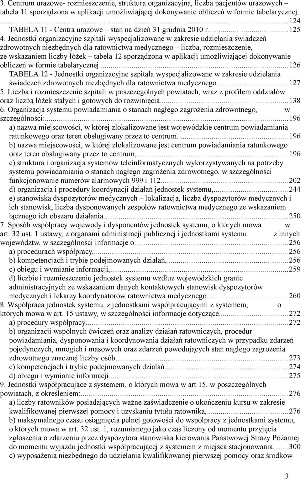 Jednostki organizacyjne szpitali wyspecjalizowane w zakresie udzielania świadczeń zdrowotnych niezbędnych dla ratownictwa medycznego liczba, rozmieszczenie, ze wskazaniem liczby łóżek tabela