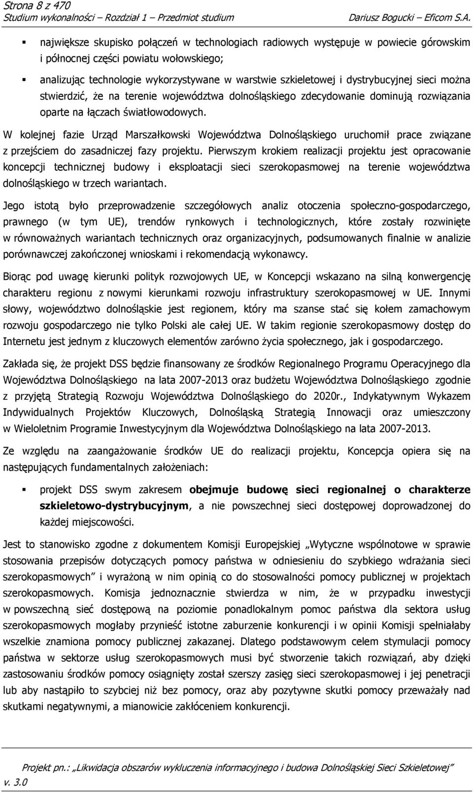 dystrybucyjnej sieci moŝna stwierdzić, Ŝe na terenie województwa dolnośląskiego zdecydowanie dominują rozwiązania oparte na łączach światłowodowych.