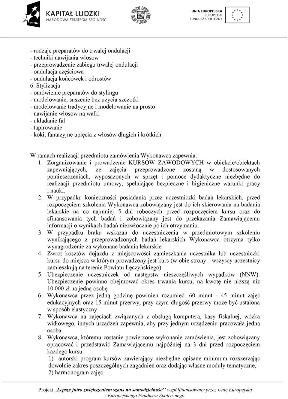 koki, fantazyjne upięcia z włosów długich i krótkich. W ramach realizacji przedmiotu zamówienia Wykonawca zapewnia: 1.