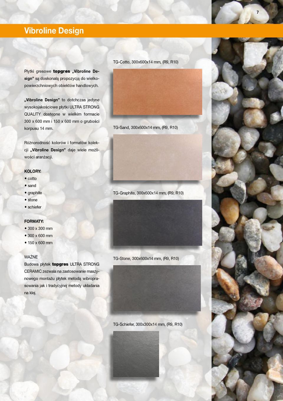 TG-Sand, 300x600x14 mm, (R9, R10) Różnorodność kolorów i formatów kolekcji Vibroline Design daje wiele możliwości aranżacji.