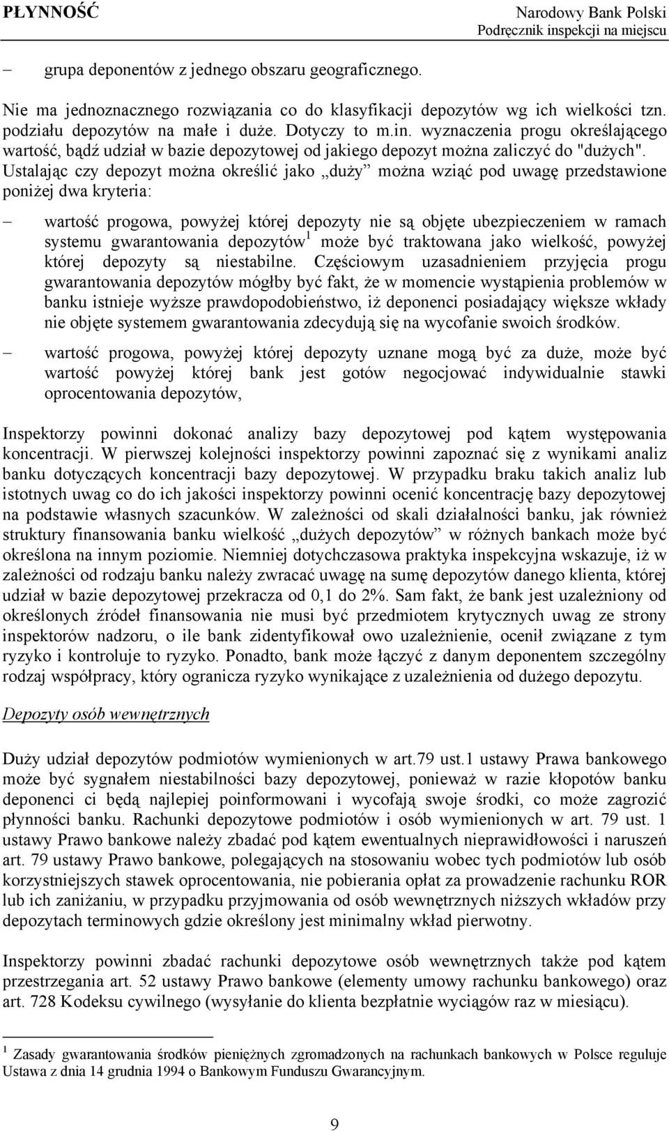 Ustalając czy depozyt można określić jako duży można wziąć pod uwagę przedstawione poniżej dwa kryteria: wartość progowa, powyżej której depozyty nie są objęte ubezpieczeniem w ramach systemu