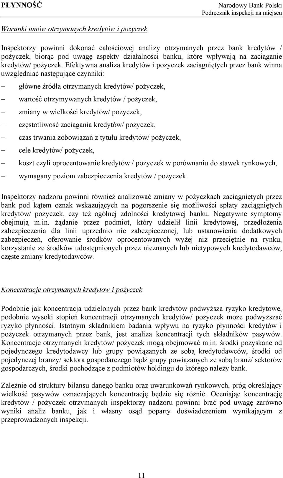 Efektywna analiza kredytów i pożyczek zaciągniętych przez bank winna uwzględniać następujące czynniki: główne źródła otrzymanych kredytów/ pożyczek, wartość otrzymywanych kredytów / pożyczek, zmiany