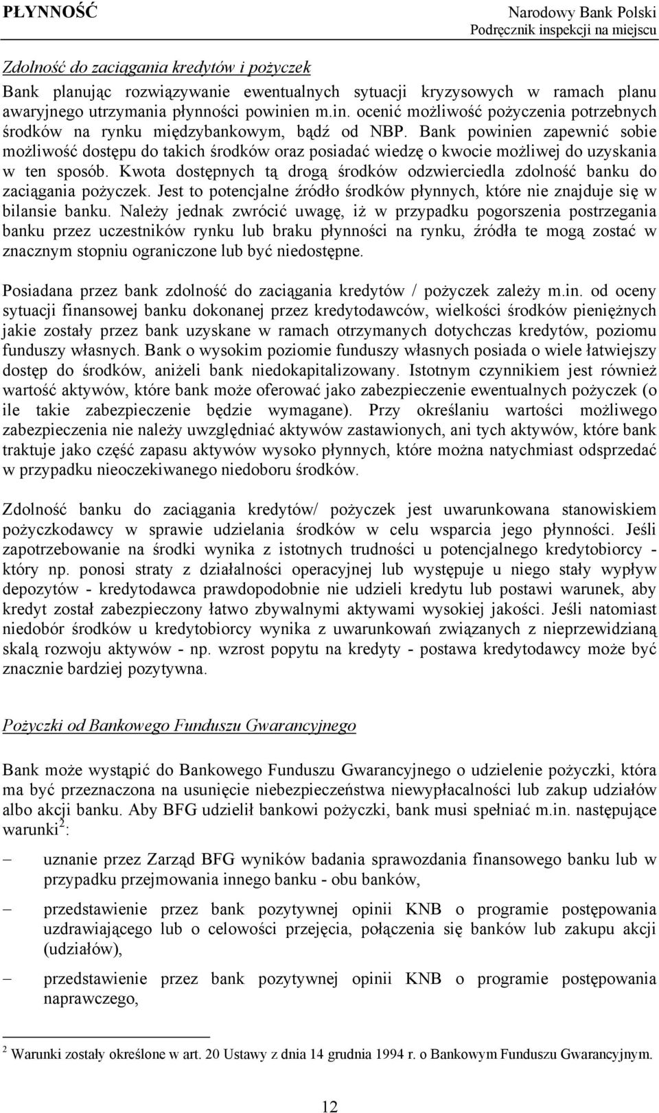 Bank powinien zapewnić sobie możliwość dostępu do takich środków oraz posiadać wiedzę o kwocie możliwej do uzyskania w ten sposób.