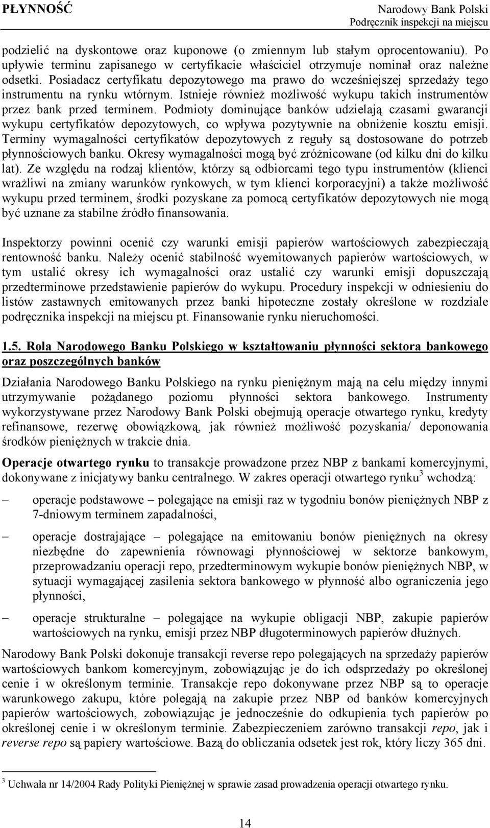 Podmioty dominujące banków udzielają czasami gwarancji wykupu certyfikatów depozytowych, co wpływa pozytywnie na obniżenie kosztu emisji.