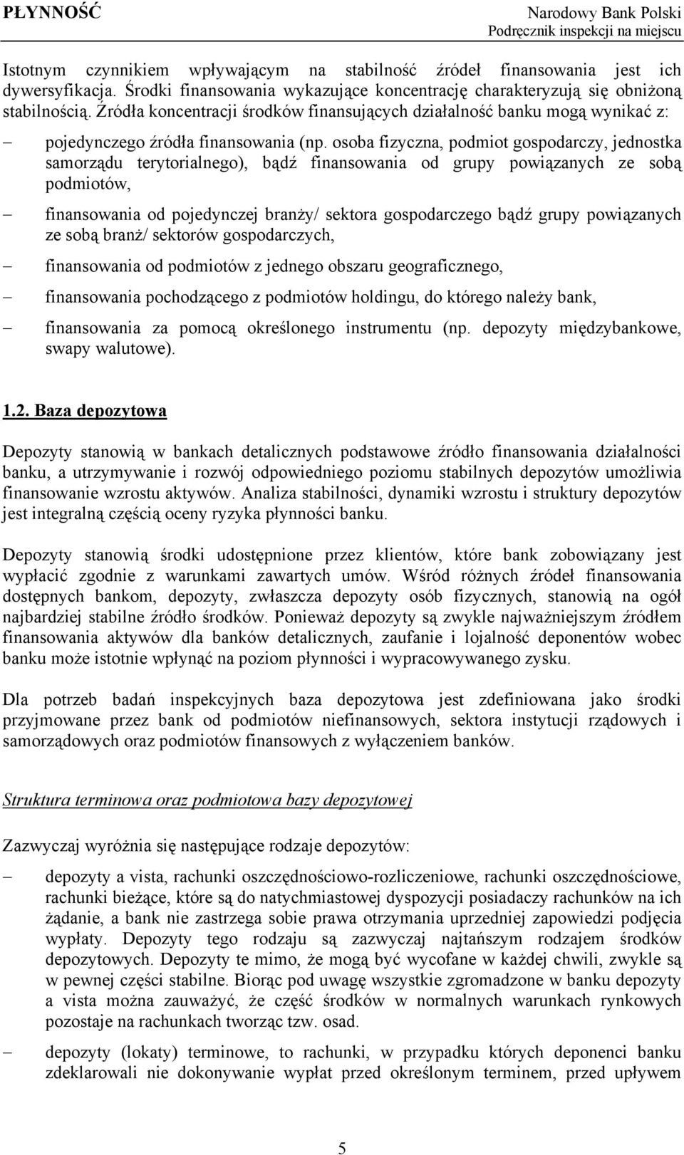 osoba fizyczna, podmiot gospodarczy, jednostka samorządu terytorialnego), bądź finansowania od grupy powiązanych ze sobą podmiotów, finansowania od pojedynczej branży/ sektora gospodarczego bądź