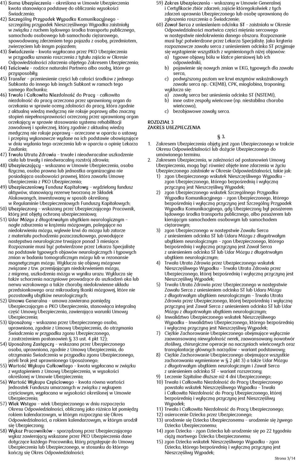 zwierzęciem lub innym pojazdem; 43) Świadczenie kwota wypłacana przez PKO Ubezpieczenia w przypadku uznania roszczenia z tytułu zajścia w Okresie Odpowiedzialności zdarzenia objętego Zakresem