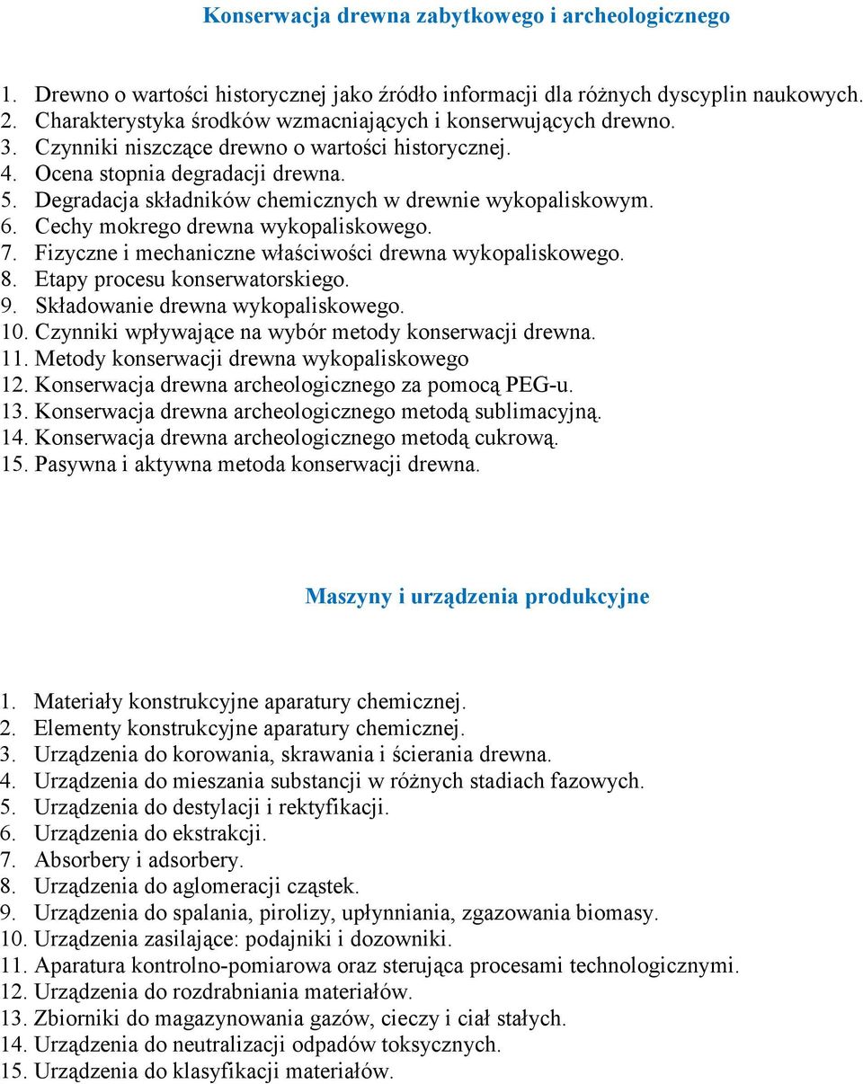 Degradacja składników chemicznych w drewnie wykopaliskowym. 6. Cechy mokrego drewna wykopaliskowego. 7. Fizyczne i mechaniczne właściwości drewna wykopaliskowego. 8. Etapy procesu konserwatorskiego.