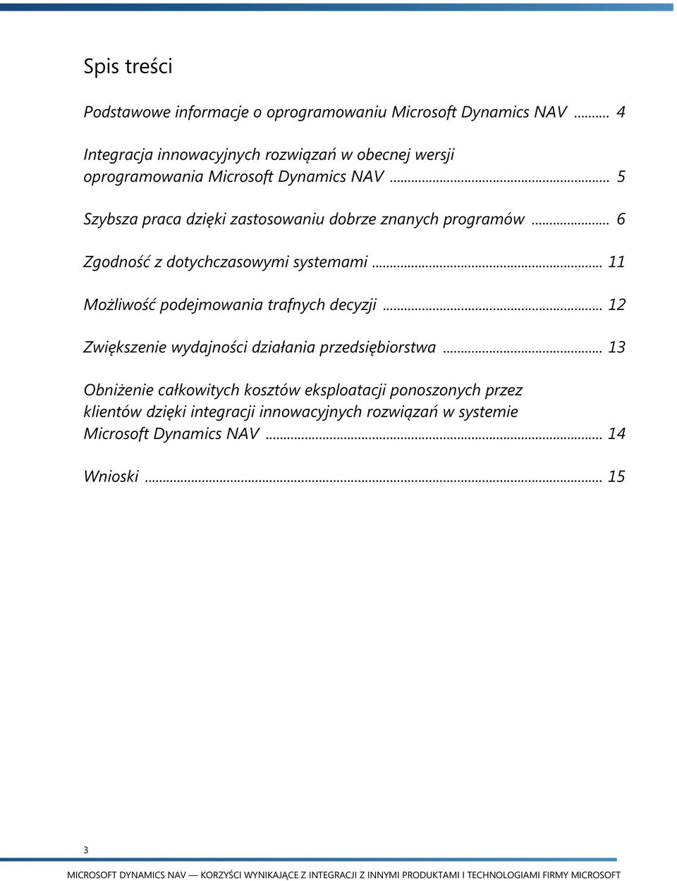 .. 5 Szybsza praca dzięki zastosowaniu dobrze znanych programów... 6 Zgodność z dotychczasowymi systemami.