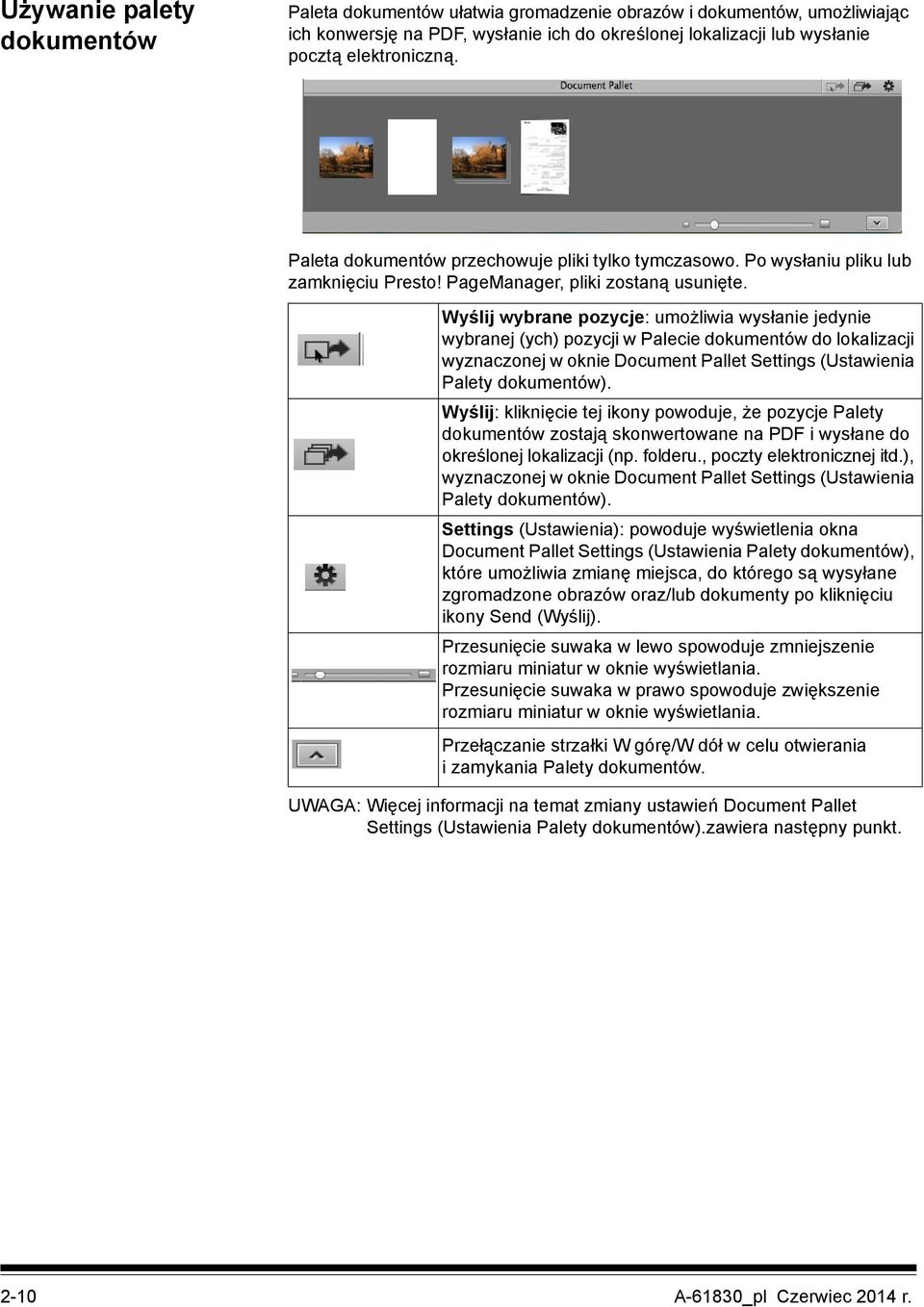 Wyślij wybrane pozycje: umożliwia wysłanie jedynie wybranej (ych) pozycji w Palecie dokumentów do lokalizacji wyznaczonej w oknie Document Pallet Settings (Ustawienia Palety dokumentów).