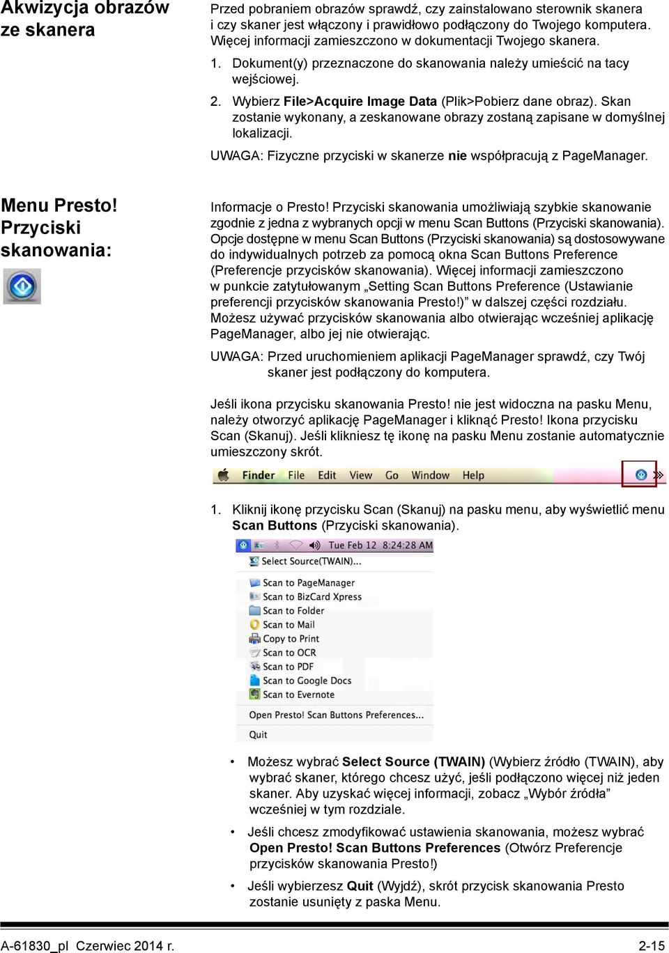 Wybierz File>Acquire Image Data (Plik>Pobierz dane obraz). Skan zostanie wykonany, a zeskanowane obrazy zostaną zapisane w domyślnej lokalizacji.