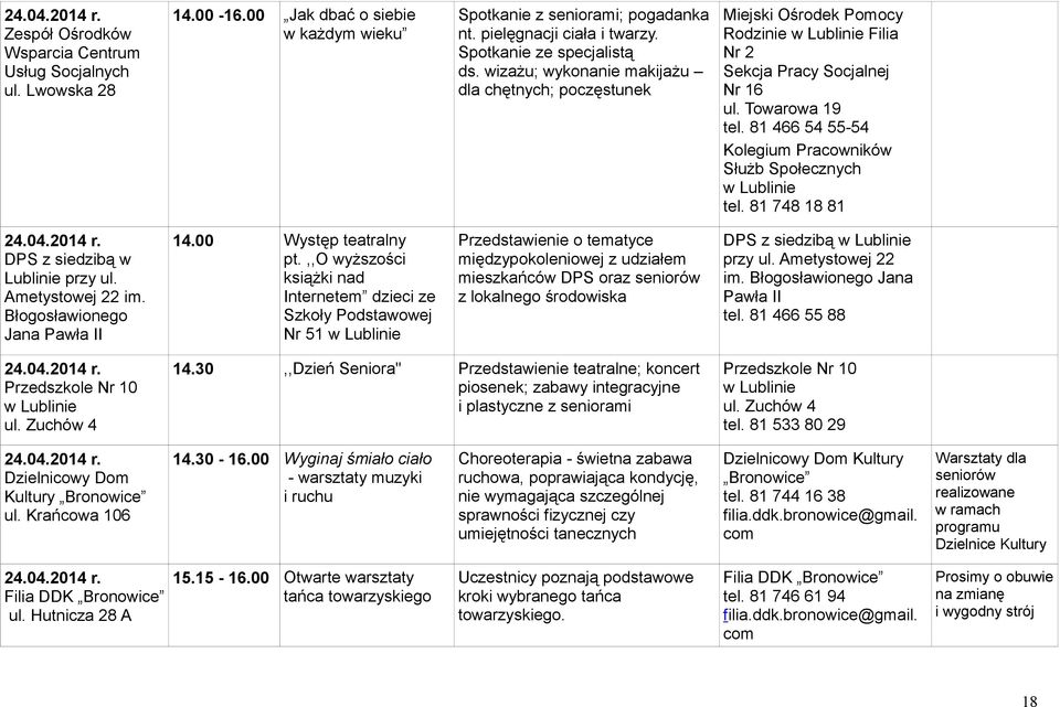 81 466 54 55-54 Kolegium Pracowników Służb Społecznych tel. 81 748 18 81 DPS z siedzibą w Lublinie przy ul. Ametystowej 22 im. Błogosławionego Jana Pawła II 14.00 Występ teatralny pt.