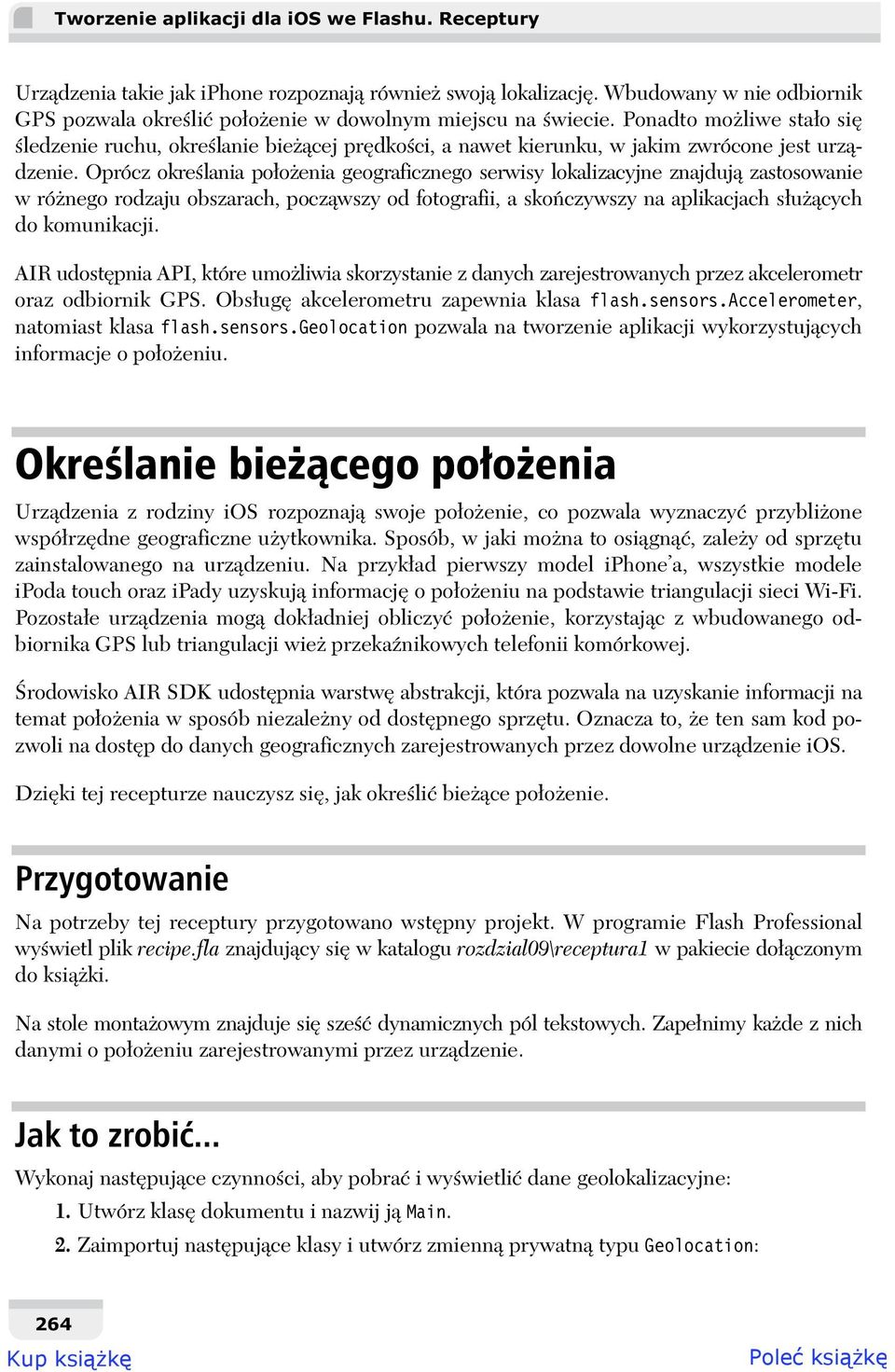 Oprócz okre lania po o enia geograficznego serwisy lokalizacyjne znajduj zastosowanie w ró nego rodzaju obszarach, pocz wszy od fotografii, a sko czywszy na aplikacjach s u cych do komunikacji.