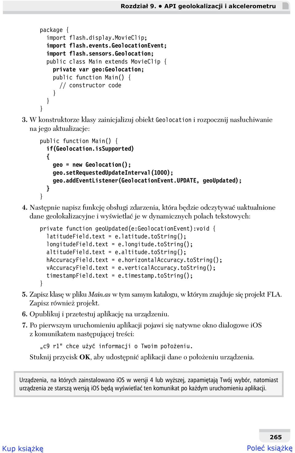 W konstruktorze klasy zainicjalizuj obiekt Geolocation i rozpocznij nas uchiwanie na jego aktualizacje: public function Main() { if(geolocation.issupported) { geo = new Geolocation(); geo.