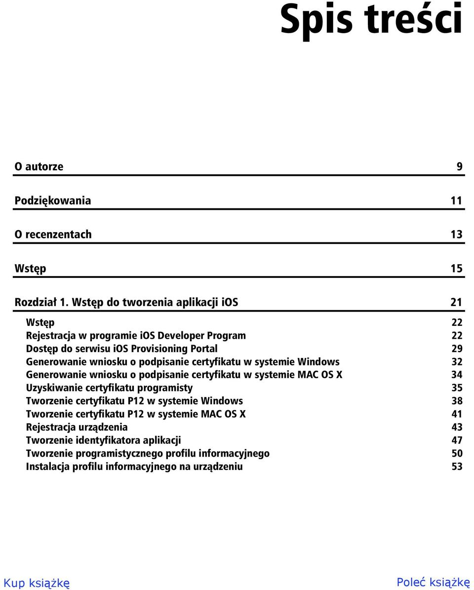 podpisanie certyfikatu w systemie Windows 32 Generowanie wniosku o podpisanie certyfikatu w systemie MAC OS X 34 Uzyskiwanie certyfikatu programisty 35 Tworzenie