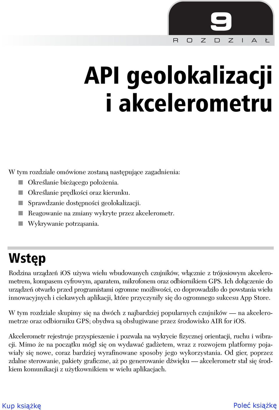 Wst p Rodzina urz dze ios u ywa wielu wbudowanych czujników, w cznie z trójosiowym akcelerometrem, kompasem cyfrowym, aparatem, mikrofonem oraz odbiornikiem GPS.