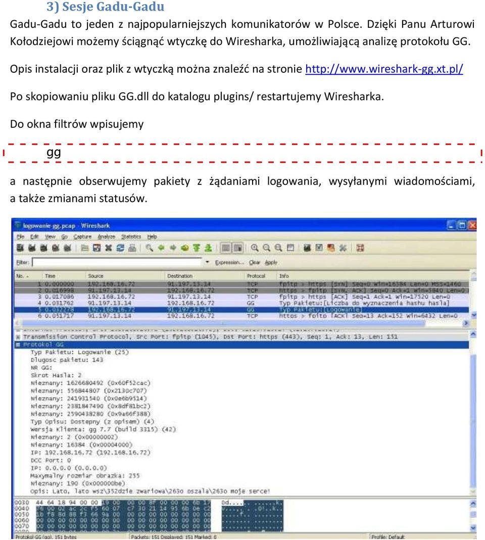 Opis instalacji oraz plik z wtyczką można znaleźd na stronie http://www.wireshark-gg.xt.pl/ Po skopiowaniu pliku GG.