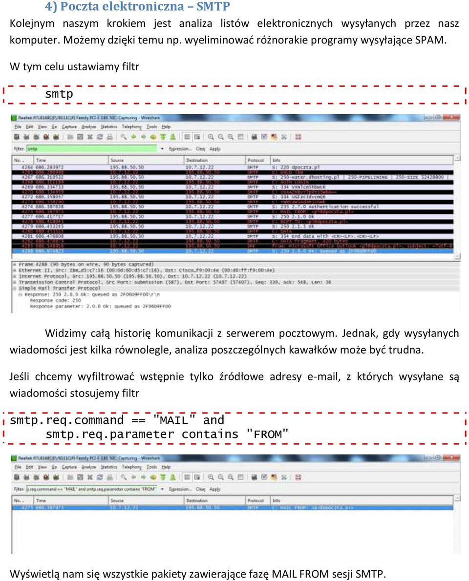 Jednak, gdy wysyłanych wiadomości jest kilka równolegle, analiza poszczególnych kawałków może byd trudna.