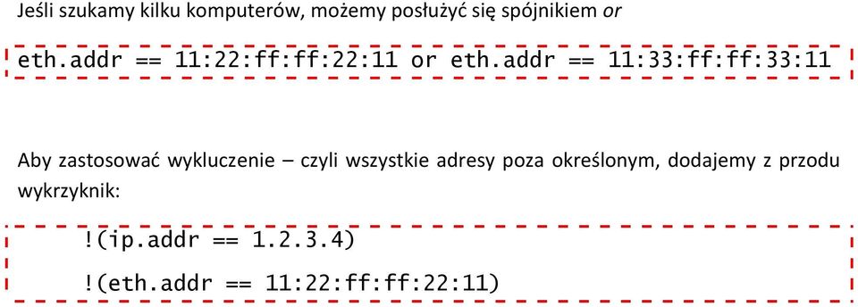 addr == 11:33:ff:ff:33:11 Aby zastosowad wykluczenie czyli wszystkie