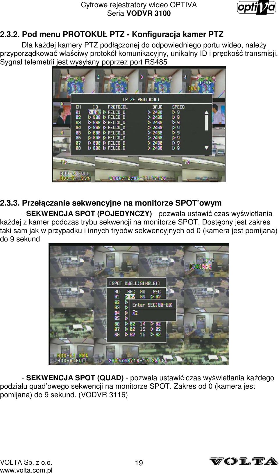 3. Przełączanie sekwencyjne na monitorze SPOT owym - SEKWENCJA SPOT (POJEDYNCZY) - pozwala ustawić czas wyświetlania kaŝdej z kamer podczas trybu sekwencji na monitorze SPOT.