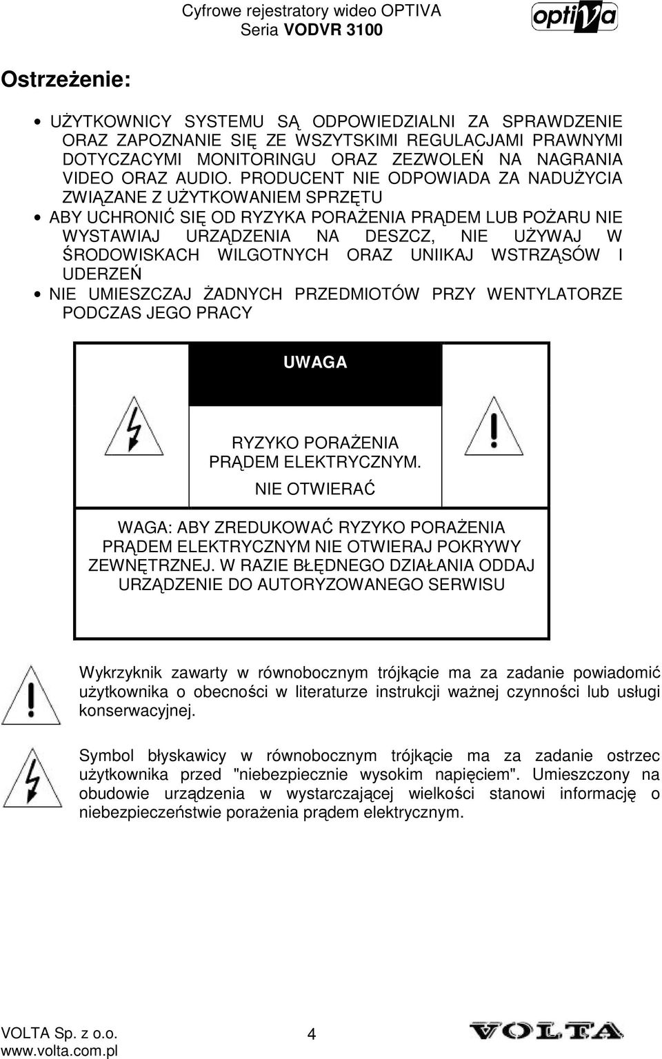 ORAZ UNIIKAJ WSTRZĄSÓW I UDERZEŃ NIE UMIESZCZAJ śadnych PRZEDMIOTÓW PRZY WENTYLATORZE PODCZAS JEGO PRACY UWAGA RYZYKO PORAśENIA PRĄDEM ELEKTRYCZNYM.