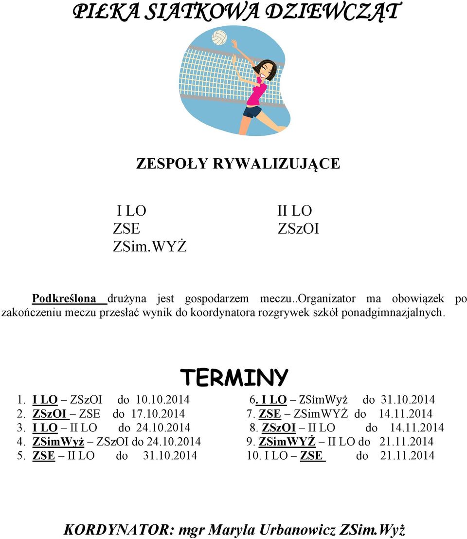 10.2014 6. I LO ZSimWyż do 31.10.2014 2. ZSzOI ZSE do 17.10.2014 7. ZSE ZSimWYŻ do 14.11.2014 3. I LO II LO do 24.10.2014 8. ZSzOI II LO do 14.