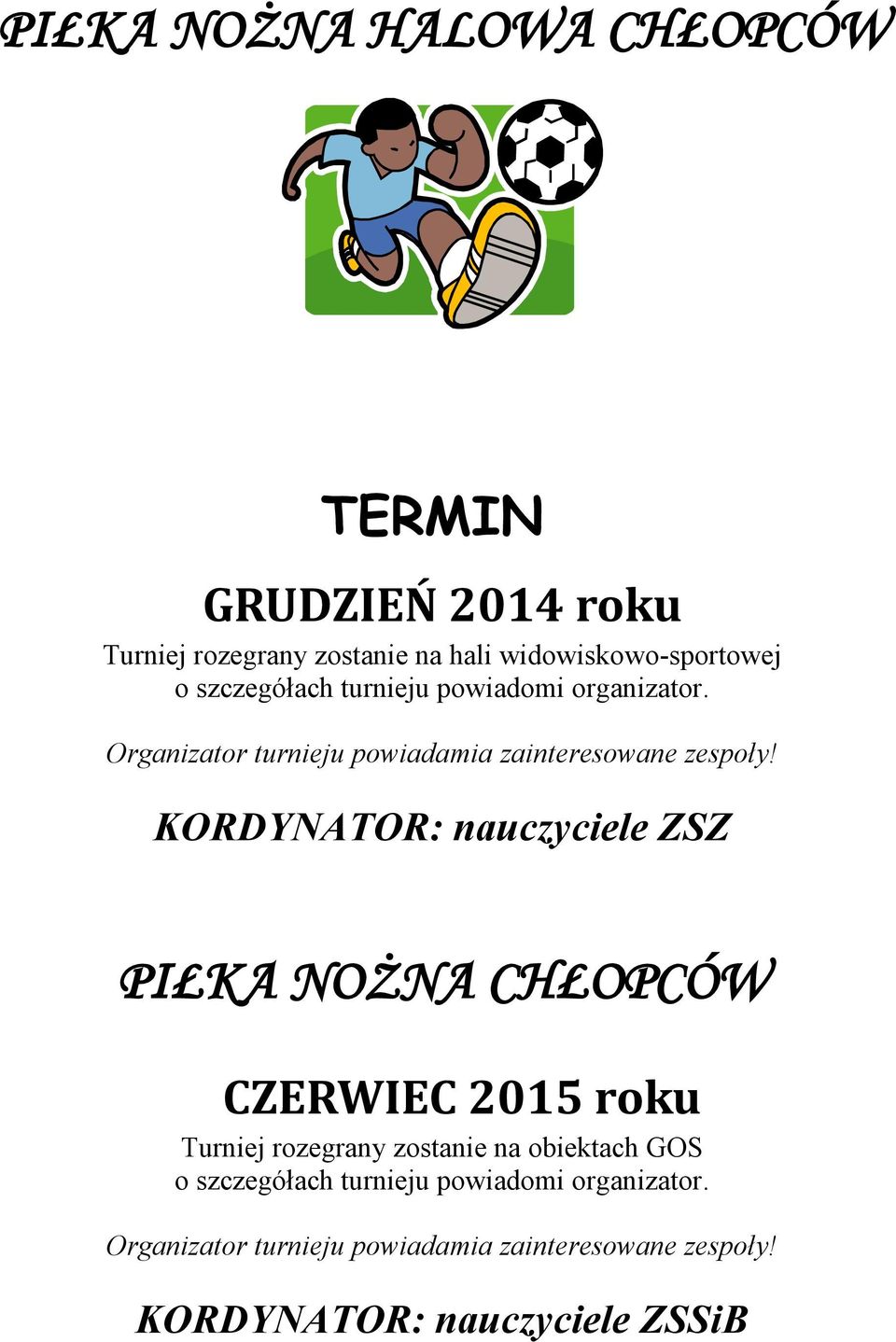 KORDYNATOR: nauczyciele ZSZ PIŁKA NOŻNA CHŁOPCÓW CZERWIEC 2015 roku Turniej rozegrany