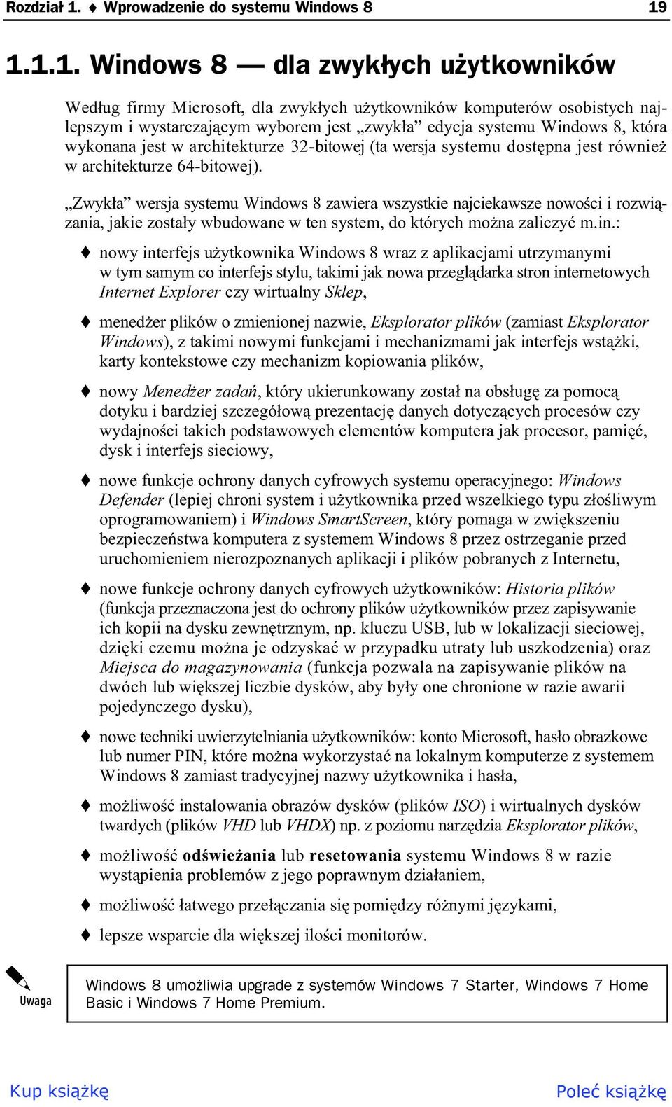 1.1.1. Windows 8 dla zwyk ych u ytkowników Wed ug firmy Microsoft, dla zwyk ych u ytkowników komputerów osobistych najlepszym i wystarczaj cym wyborem jest zwyk a edycja systemu Windows 8, która