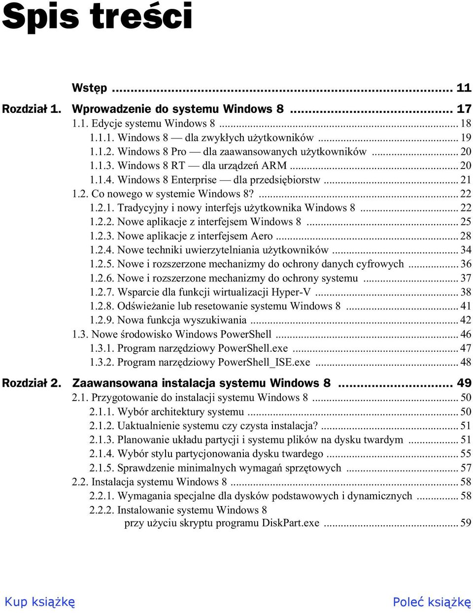 .. 22 1.2.2. Nowe aplikacje z interfejsem Windows 8... 25 1.2.3. Nowe aplikacje z interfejsem Aero... 28 1.2.4. Nowe techniki uwierzytelniania u ytkowników... 34 1.2.5. Nowe i rozszerzone mechanizmy do ochrony danych cyfrowych.