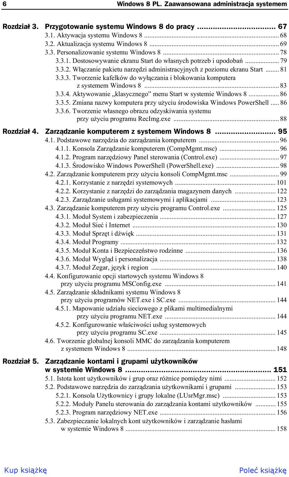 .. 83 3.3.4. Aktywowanie klasycznego menu Start w systemie Windows 8... 86 3.3.5. Zmiana nazwy komputera przy u yciu rodowiska Windows PowerShell... 86 3.3.6. Tworzenie w asnego obrazu odzyskiwania systemu przy u yciu programu RecImg.