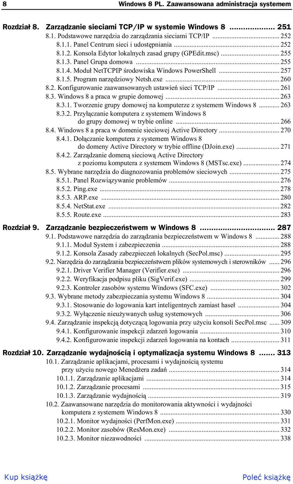 .. 260 8.2. Konfigurowanie zaawansowanych ustawie sieci TCP/IP... 261 8.3. Windows 8 a praca w grupie domowej... 263 8.3.1. Tworzenie grupy domowej na komputerze z systemem Windows 8... 263 8.3.2. Przy czanie komputera z systemem Windows 8 do grupy domowej w trybie online.