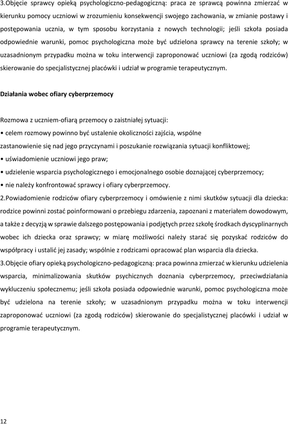 toku interwencji zaproponować uczniowi (za zgodą rodziców) skierowanie do specjalistycznej placówki i udział w programie terapeutycznym.