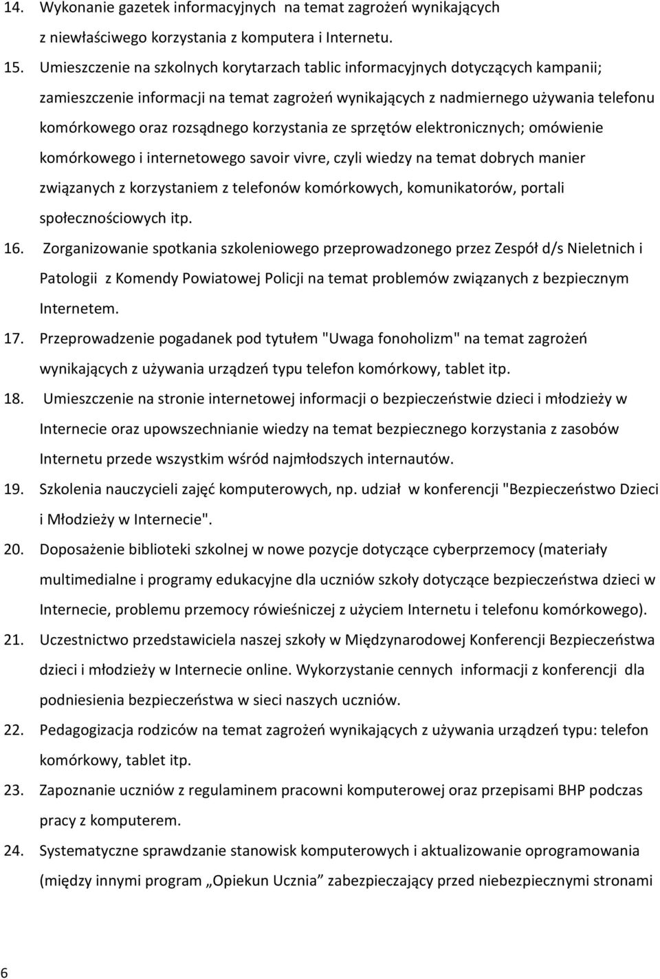 korzystania ze sprzętów elektronicznych; omówienie komórkowego i internetowego savoir vivre, czyli wiedzy na temat dobrych manier związanych z korzystaniem z telefonów komórkowych, komunikatorów,