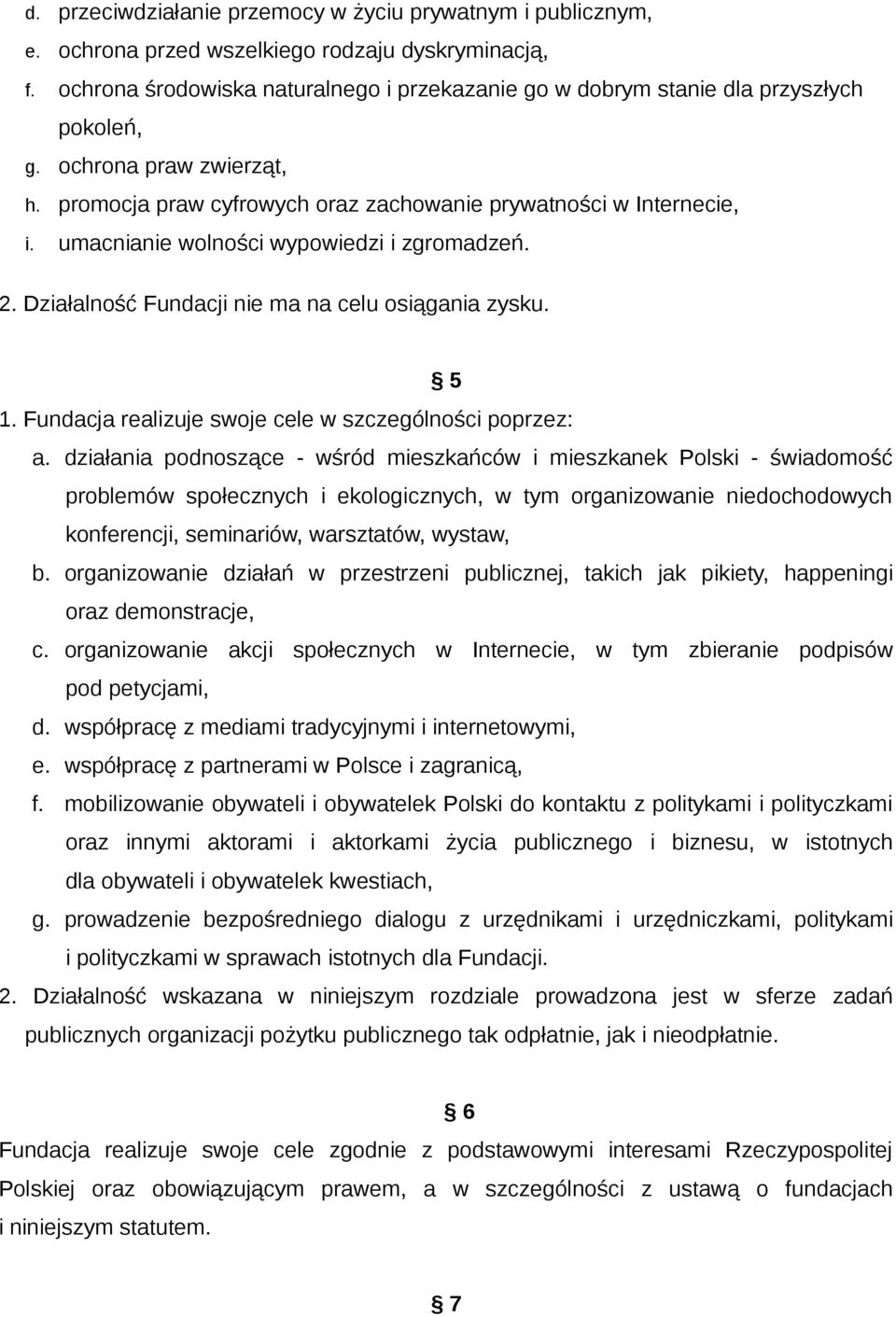 umacnianie wolności wypowiedzi i zgromadzeń. 2. Działalność Fundacji nie ma na celu osiągania zysku. 5 1. Fundacja realizuje swoje cele w szczególności poprzez: a.