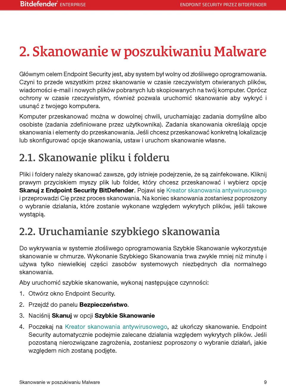 Oprócz ochrony w czasie rzeczywistym, również pozwala uruchomić skanowanie aby wykryć i usunąć z twojego komputera.