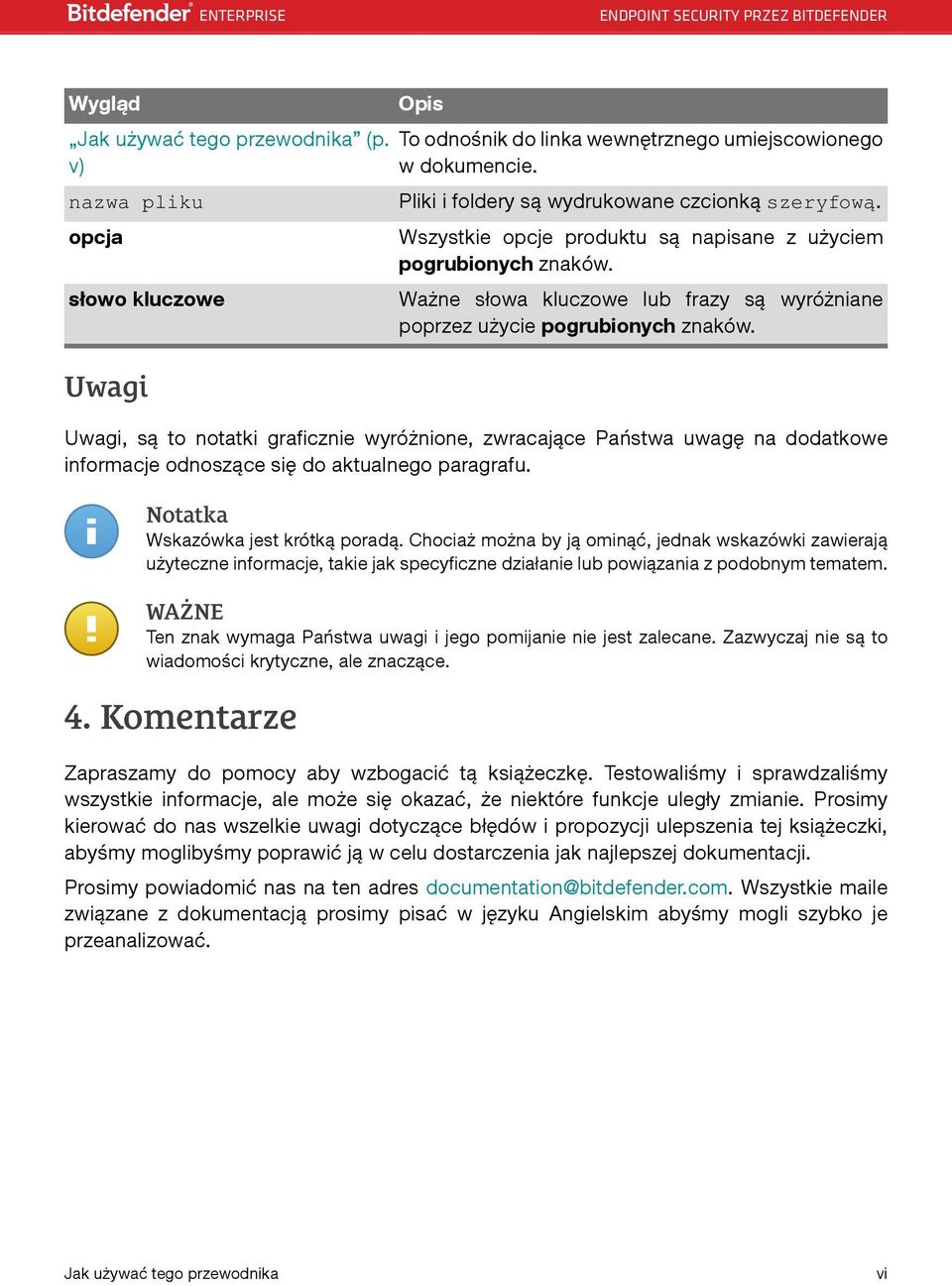 Uwagi, są to notatki graficznie wyróżnione, zwracające Państwa uwagę na dodatkowe informacje odnoszące się do aktualnego paragrafu. Notatka Wskazówka jest krótką poradą.