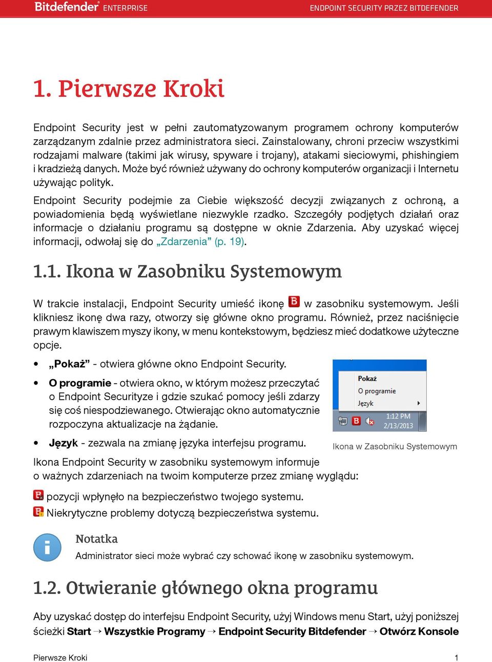 Może być również używany do ochrony komputerów organizacji i Internetu używając polityk.