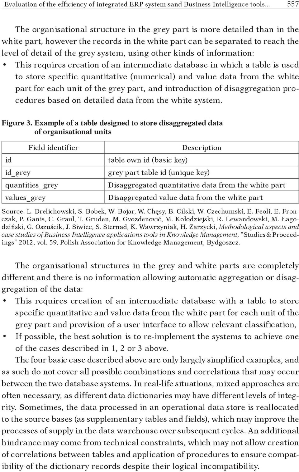 using other kinds of information: This requires creation of an intermediate database in which a table is used to store specific quantitative (numerical) and value data from the white part for each