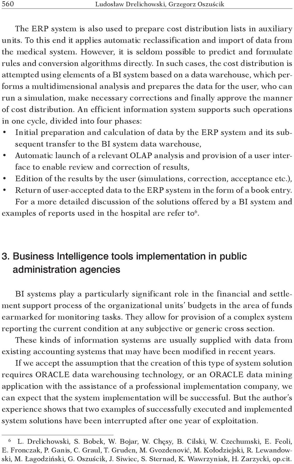 In such cases, the cost distribution is attempted using elements of a BI system based on a data warehouse, which performs a multidimensional analysis and prepares the data for the user, who can run a