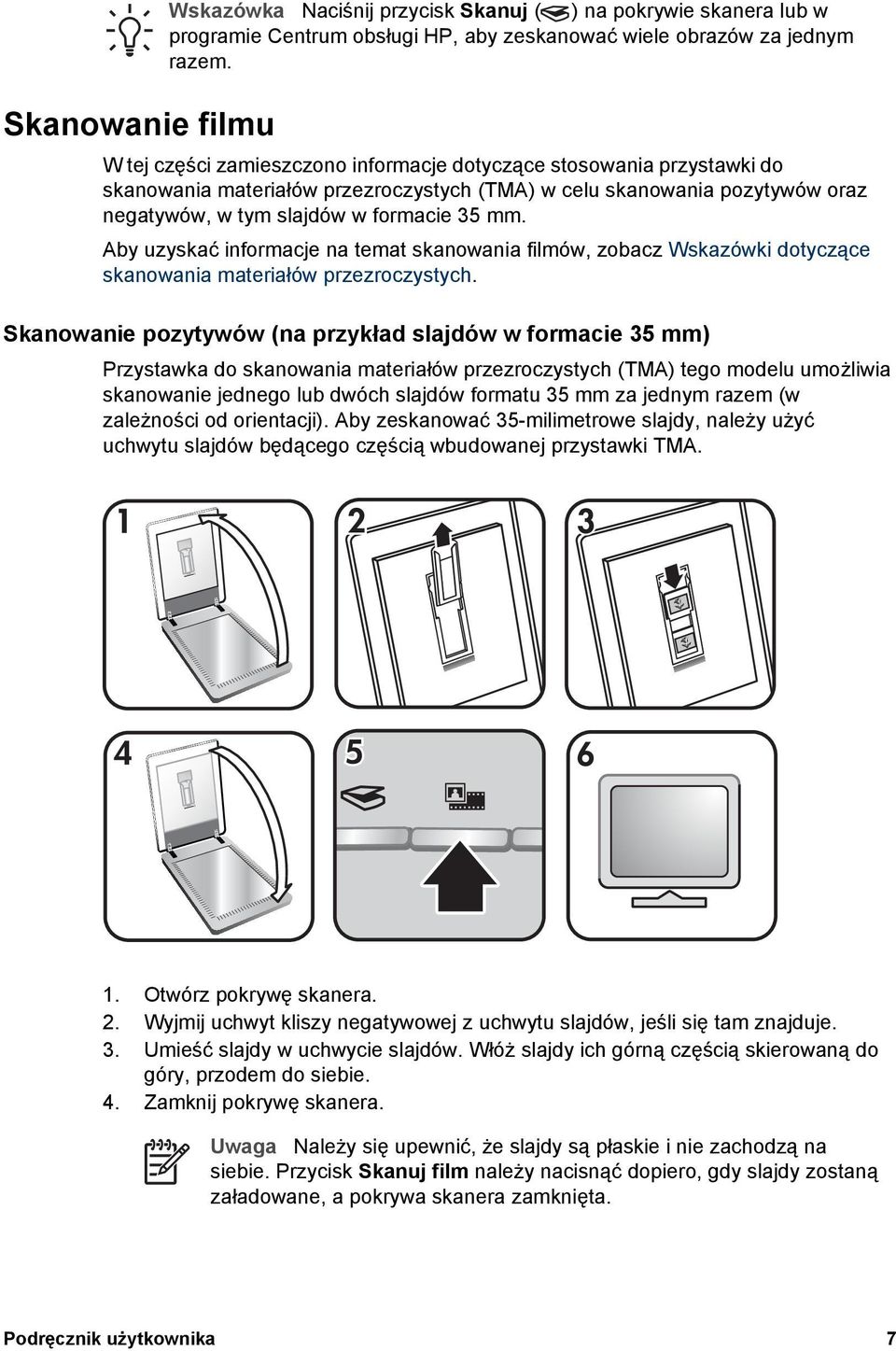 Aby uzyskać informacje na temat skanowania filmów, zobacz Wskazówki dotyczące skanowania materiałów przezroczystych.