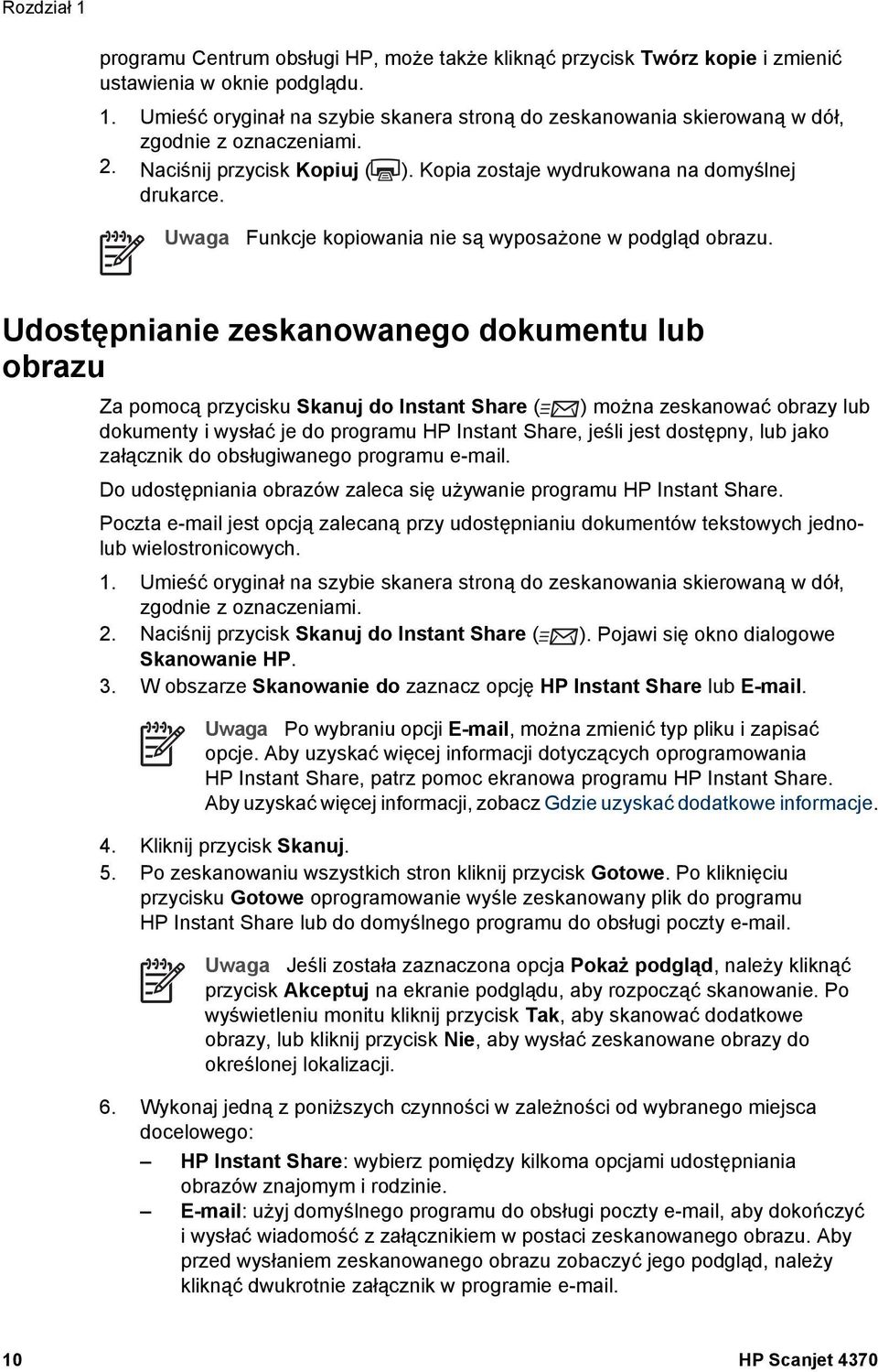 Udostępnianie zeskanowanego dokumentu lub obrazu Za pomocą przycisku Skanuj do Instant Share ( ) można zeskanować obrazy lub dokumenty i wysłać je do programu HP Instant Share, jeśli jest dostępny,