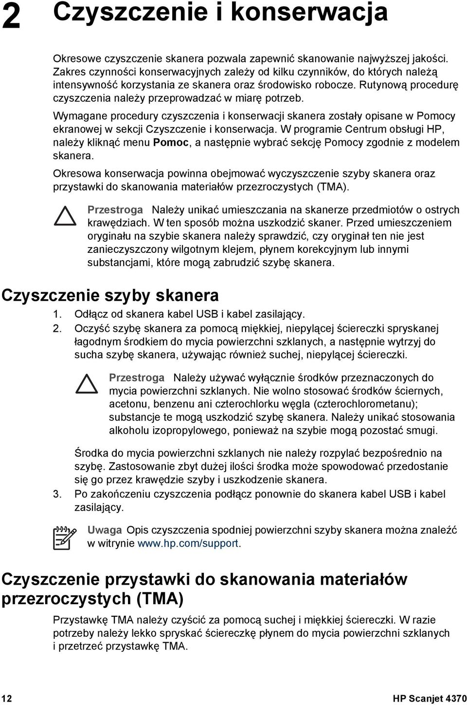 Rutynową procedurę czyszczenia należy przeprowadzać w miarę potrzeb. Wymagane procedury czyszczenia i konserwacji skanera zostały opisane w Pomocy ekranowej w sekcji Czyszczenie i konserwacja.