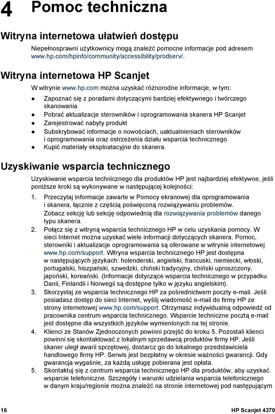 com można uzyskać różnorodne informacje, w tym: Zapoznać się z poradami dotyczącymi bardziej efektywnego i twórczego skanowania Pobrać aktualizacje sterowników i oprogramowania skanera HP Scanjet