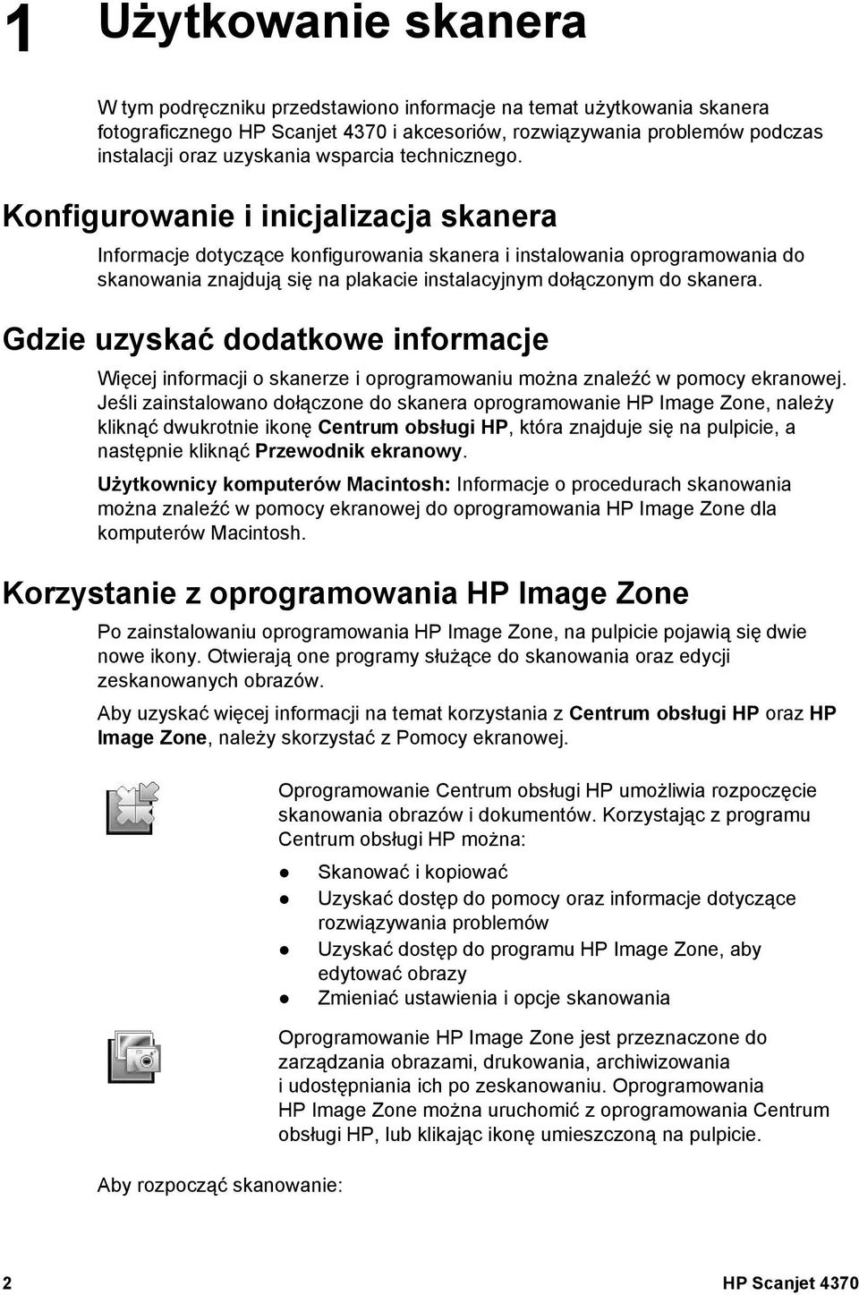 Konfigurowanie i inicjalizacja skanera Informacje dotyczące konfigurowania skanera i instalowania oprogramowania do skanowania znajdują się na plakacie instalacyjnym dołączonym do skanera.